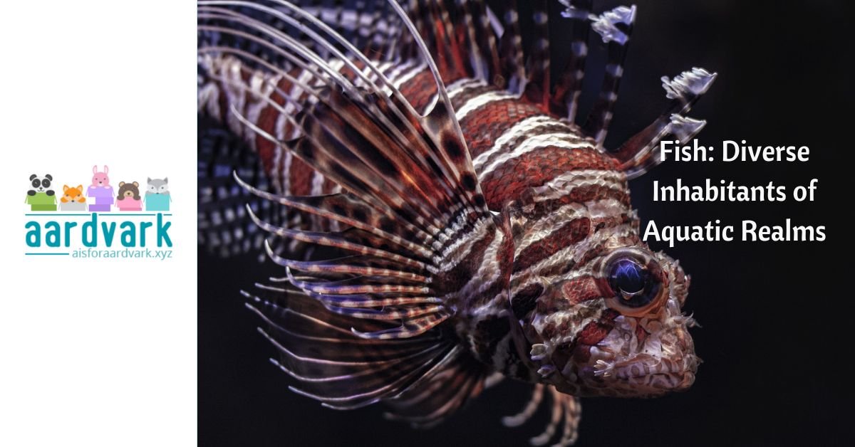 a lionfish on a black background, text reads Fish, diverse inhabitants of aquatic realms